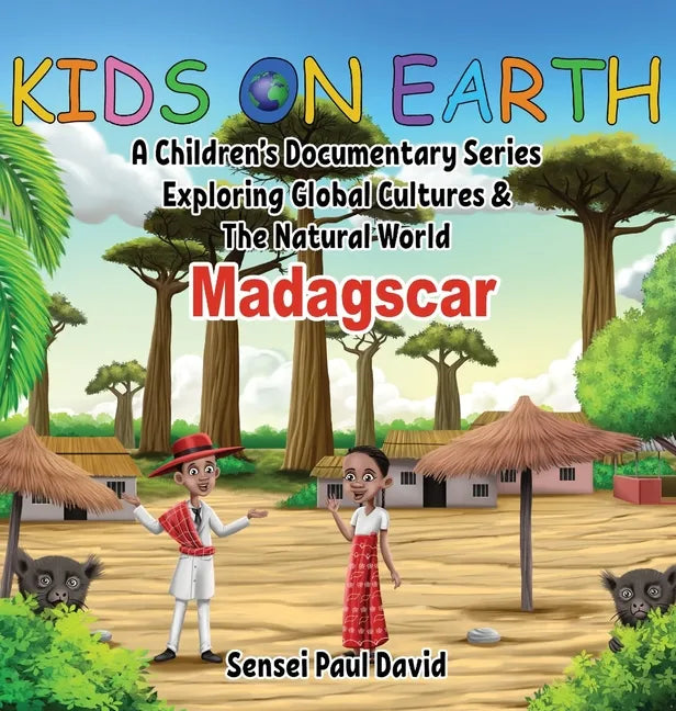 Kids On Earth: A Children's Documentary Series Exploring Global Cultures and The Natural World: Madagascar - Hardcover