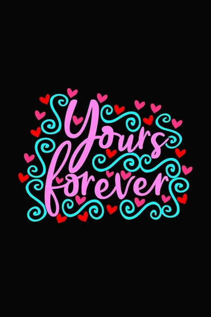 yours forever: Girlfriend or boyfriend valentine's day gift ideas share the love with him or her. Lovely cover message for people of - Paperback