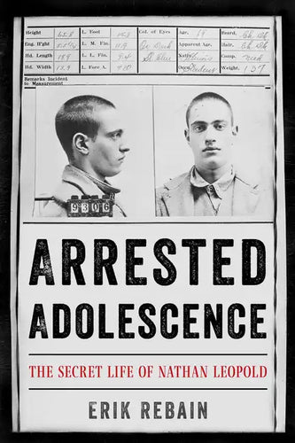 Arrested Adolescence: The Secret Life of Nathan Leopold - Hardcover
