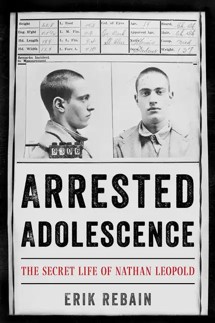 Arrested Adolescence: The Secret Life of Nathan Leopold - Hardcover