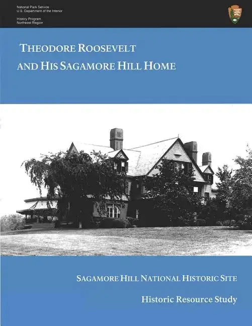 Theodore Roosevelt and His Sagamore Hill Home: Historic Resource Study Sagamore Hill National Historic Site - Paperback
