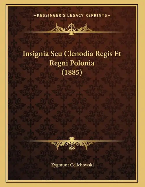 Insignia Seu Clenodia Regis Et Regni Polonia (1885) - Paperback