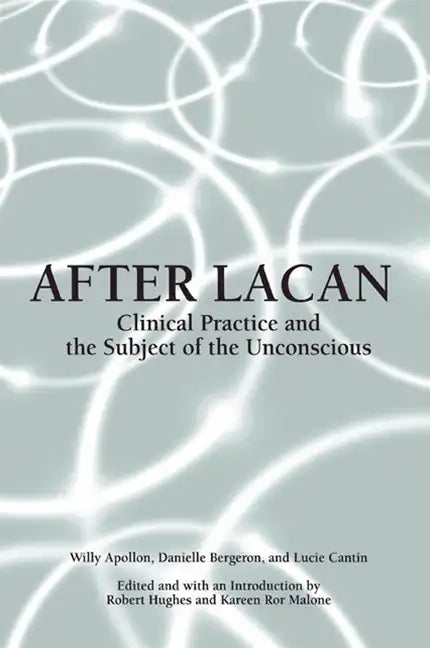 After Lacan: Clinical Practice and the Subject of the Unconscious - Paperback