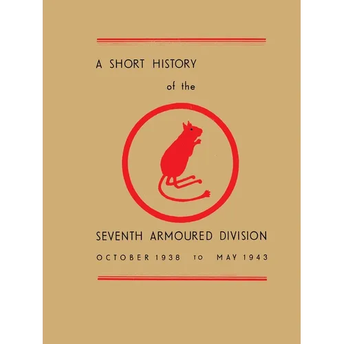 A Short History of the Seventh Armoured Division: October 1938 - May 1943 - Paperback