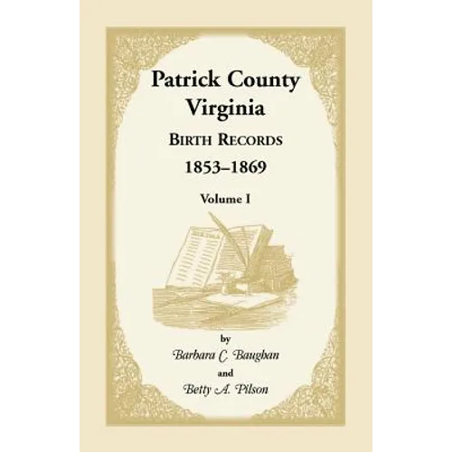 Patrick County, Virginia Birth Records, 1853-1869, Volume I - Paperback