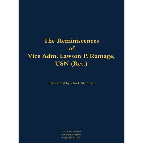 The Reminiscences of Vice Adm. Lawson P. Ramage, USN (Ret.): 1909-1990 - Hardcover