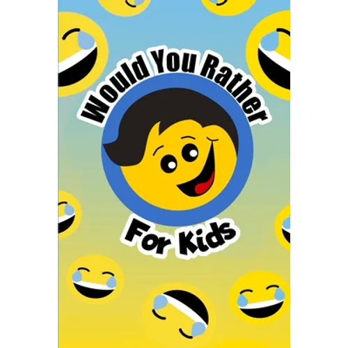 Would You Rather For Kids: The funny and often thought provoking family fun game for kids of all ages - Paperback