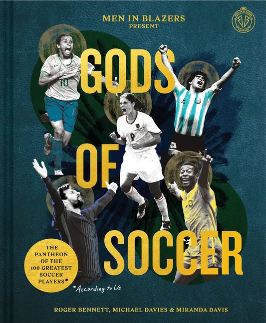 Men in Blazers Present Gods of Soccer: The Pantheon of the 100 Greatest Soccer Players (According to Us) - Hardcover