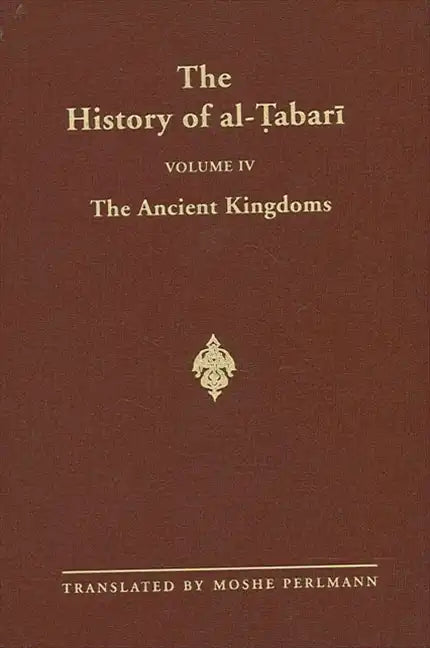 The History of al-Ṭabarī Vol. 4: The Ancient Kingdoms - Paperback
