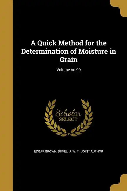 A Quick Method for the Determination of Moisture in Grain; Volume no.99 - Paperback