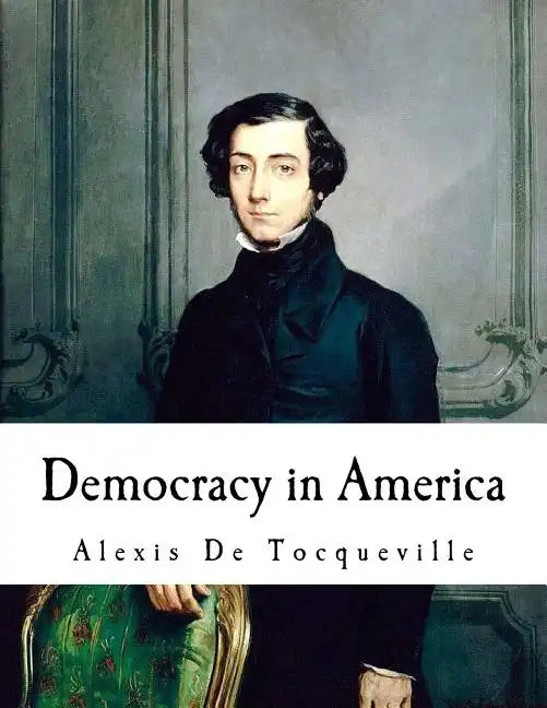 Democracy in America: Alexis De Tocqueville - Paperback