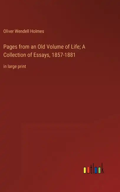 Pages from an Old Volume of Life; A Collection of Essays, 1857-1881: in large print - Hardcover