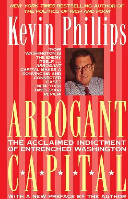 Arrogant Capital: Washington, Wall Street, and the Frustration of American Politics - Paperback