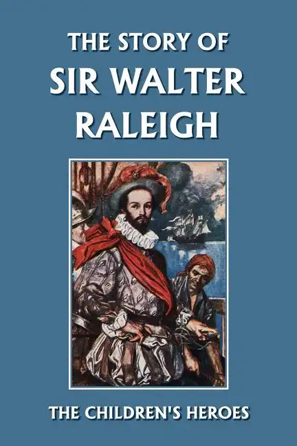 The Story of Sir Walter Raleigh (Yesterday's Classics) - Paperback