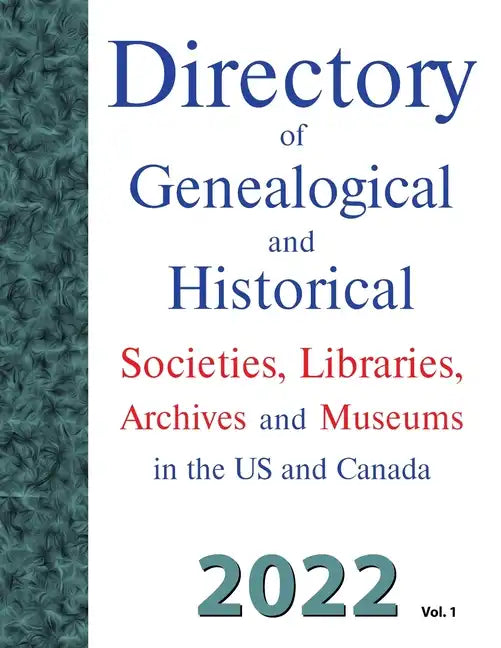 Directory of Genealogical and Historical Societies, Libraries, Archives and Museums in the US and Canada, 2022, Vol 1 - Paperback