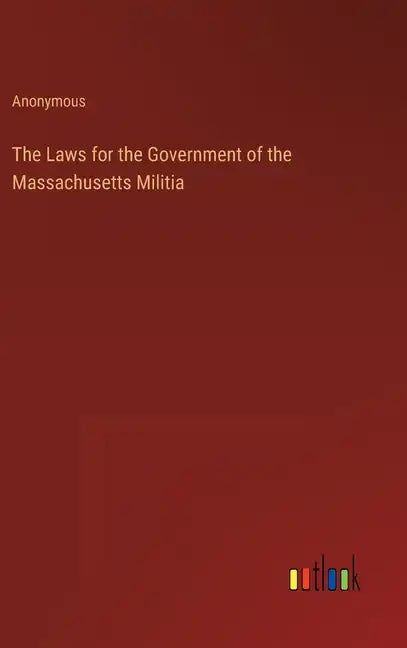 The Laws for the Government of the Massachusetts Militia - Hardcover