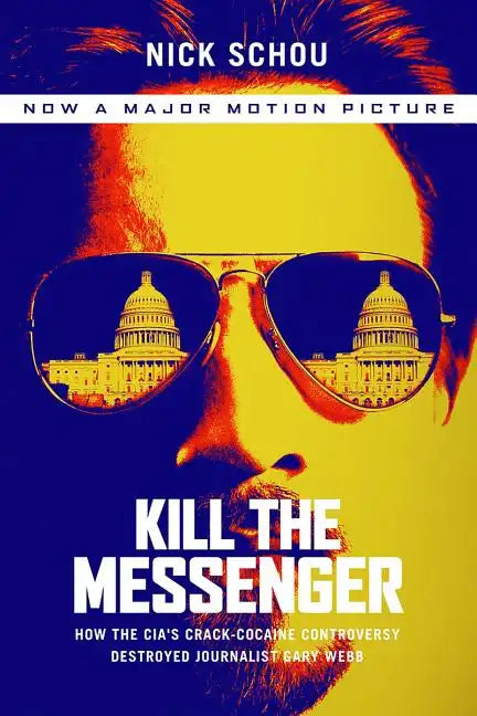 Kill the Messenger (Movie Tie-In Edition): How the Cia's Crack-Cocaine Controversy Destroyed Journalist Gary Webb - Paperback