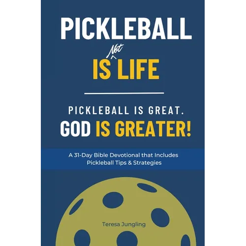 Pickleball Is [Not] Life: Pickleball Is Great. God is Greater! - Paperback