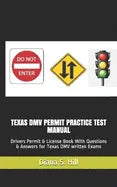 Texas DMV Permit Practice Test Manual: Drivers Permit & License Book With Questions & Answers for Texas DMV written Exams - Paperback