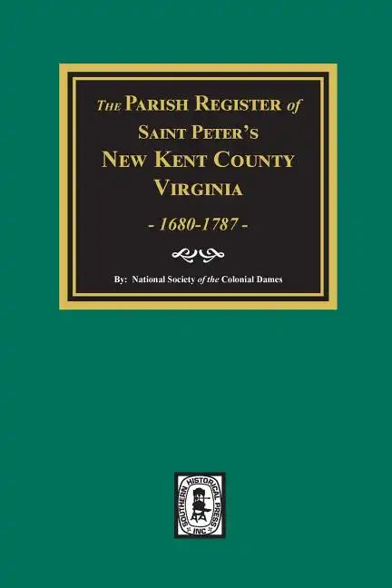 The Parish Register of Saint Peters, New Kent County, Virginia, 1680-1787. - Paperback