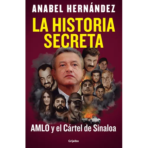 La Historia Secreta: Amlo Y El Cártel de Sinaloa / The Secret Story: Amlo and Th E Sinaloa Cartel - Paperback