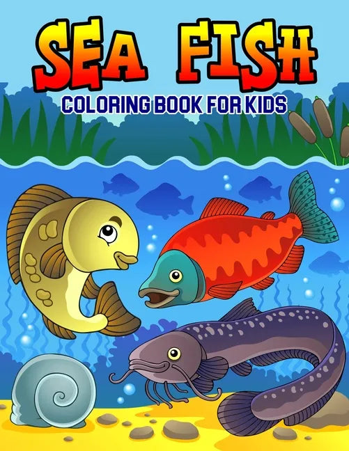 Sea Fish Coloring Book for Kids: A Coloring Book for Toddler/ Preschooler and Kids Ages 4-8 Gift for Boys & Girls - Paperback