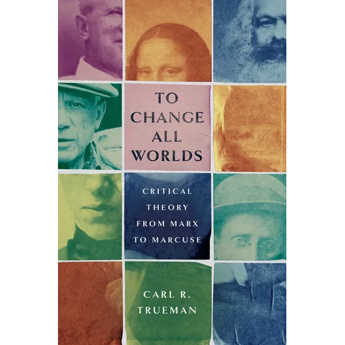 To Change All Worlds: Critical Theory from Marx to Marcuse - Hardcover