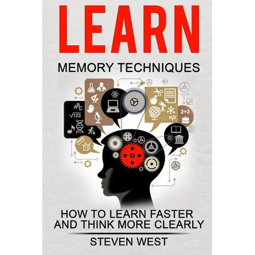 Learn: Memory Techniques: How to Learn Faster and Think More Clearly - Paperback