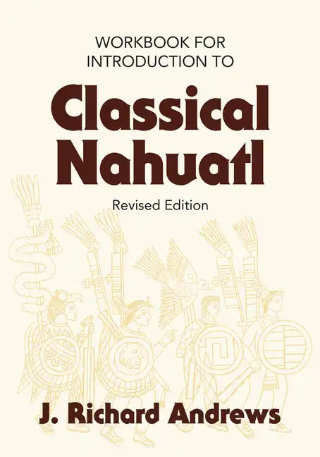 Introduction to Classical Nahuatl Workbook - Paperback