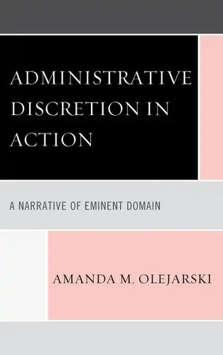 Administrative Discretion in Action: A Narrative of Eminent Domain - Paperback