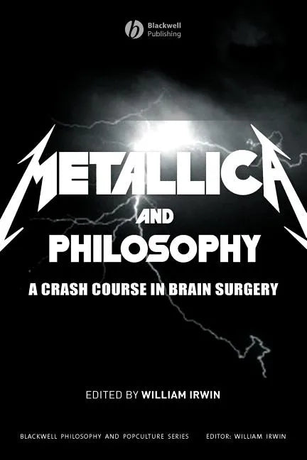 Metallica and Philosophy: A Crash Course in Brain Surgery - Paperback