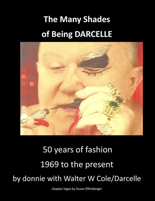 The Many Shades of Being Darcelle: 50 years of fashion 1969 until present - Paperback