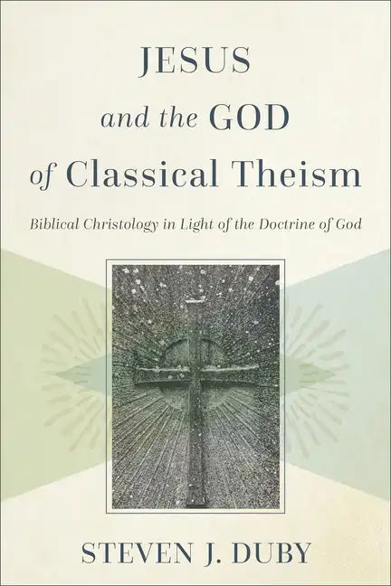 Jesus and the God of Classical Theism: Biblical Christology in Light of the Doctrine of God - Paperback