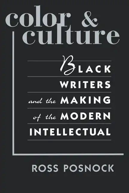 Color and Culture: Black Writers and the Making of the Modern Intellectual - Paperback