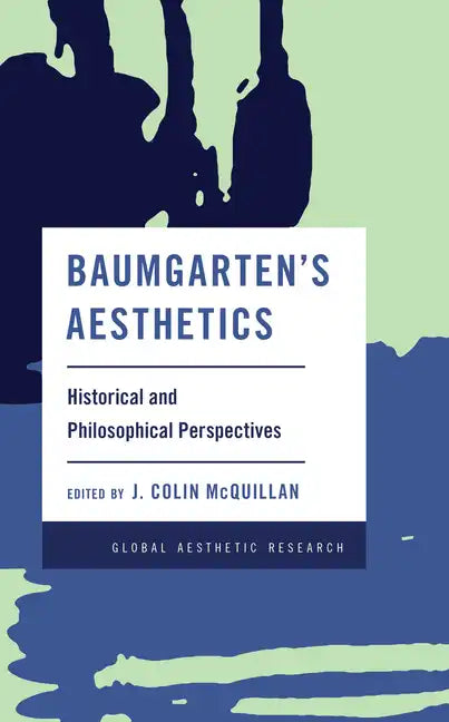 Baumgarten's Aesthetics: Historical and Philosophical Perspectives - Paperback