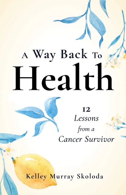 A Way Back to Health: 12 Lessons from a Cancer Survivor - Paperback