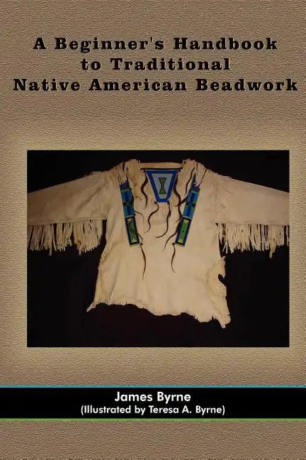 A Beginner's Handbook to Traditional Native American Beadwork - Paperback