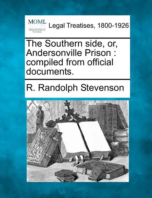 The Southern Side, Or, Andersonville Prison: Compiled from Official Documents. - Paperback