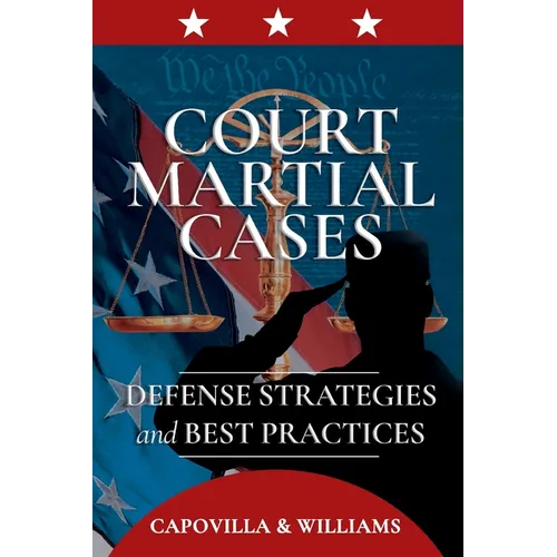 Court Martial Cases: Defense Strategies and Best Practices - Paperback