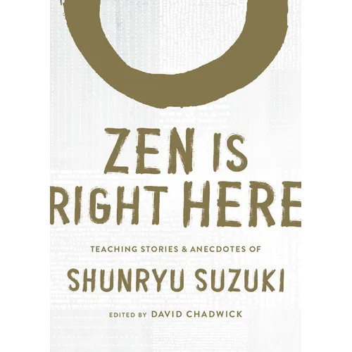 Zen Is Right Here: Teaching Stories and Anecdotes of Shunryu Suzuki, Author of Zen Mind, Beginner's Mind - Hardcover