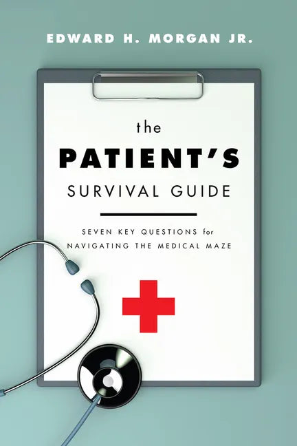 The Patient's Survival Guide: Seven Key Questions for Navigating the Medical Maze - Paperback