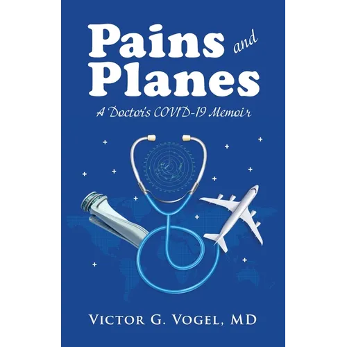 Pains and Planes: A Doctor's COVID-19 Memoir - Paperback