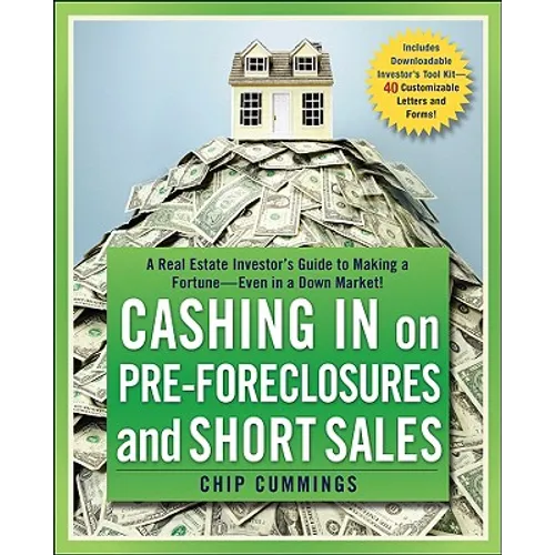 Cashing in on Pre-Foreclosures and Short Sales: A Real Estate Investor's Guide to Making a Fortune Even in a Down Market - Paperback