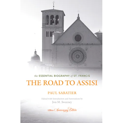 The Road to Assisi: The Essential Biography of St. Francis - 120th Anniversary Edition - Paperback