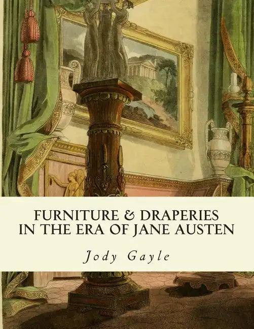 Furniture and Draperies in the Era of Jane Austen: Ackermann's Repository of Arts - Paperback