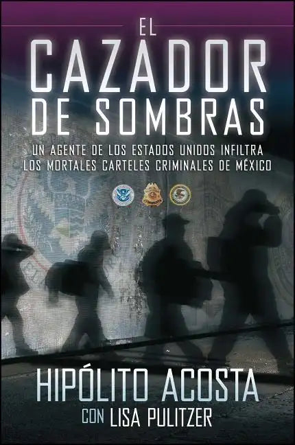 El Cazador de Sombras: Un Agente de Los Estados Unidos Infiltra Los Mortales Carteles Criminales de México - Paperback