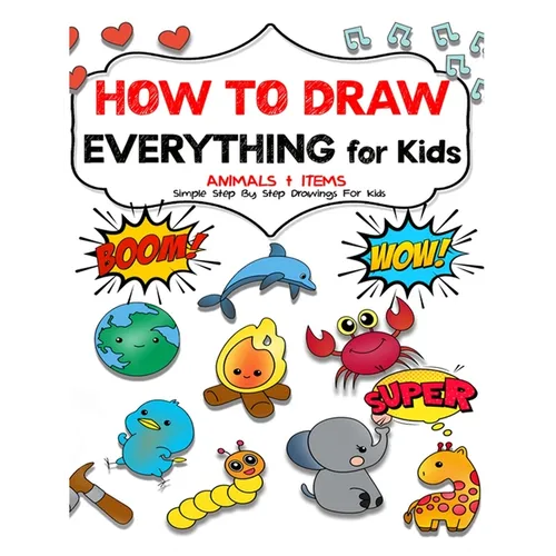 How to draw everything for kids: Unlock Your Child's Artistic Genius and Supercharge Your Kids' Drawing Skills. Step-by-Step Manual to Becoming Young - Paperback