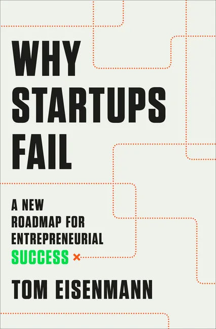 Why Startups Fail: A New Roadmap for Entrepreneurial Success - Hardcover