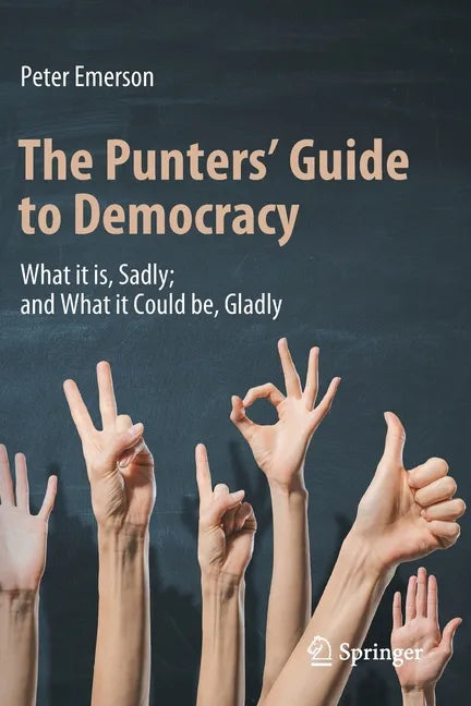 The Punters' Guide to Democracy: What It Is, Sadly; And What It Could Be, Gladly - Paperback