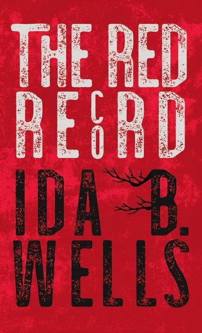 Red Record: Tabulated Statistics & Alleged Causes of Lynching in the United States - Hardcover